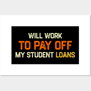 Funny Will Work To Pay Off My Student Loans College Graduation Debt Posters and Art